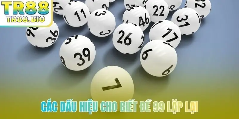 Các dấu hiệu cho biết đề 99 lặp lại