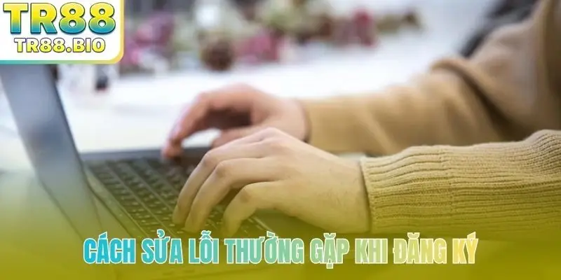 Cách sửa lỗi thường gặp khi đăng ký