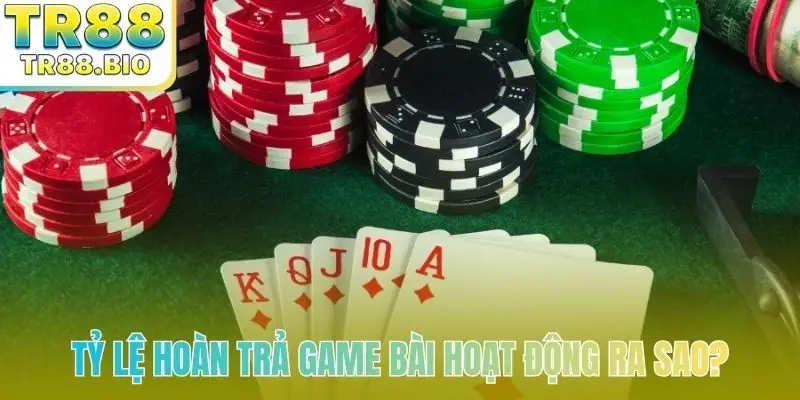 Tỷ lệ hoàn trả game bài hoạt động ra sao?
