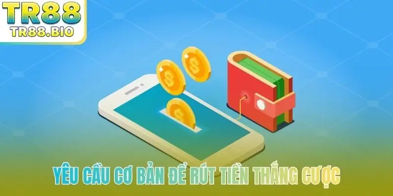 Yêu cầu cơ bản để rút tiền thắng cược